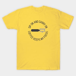 Sip on and Carry On Coffee Keeps My Focus T-Shirt